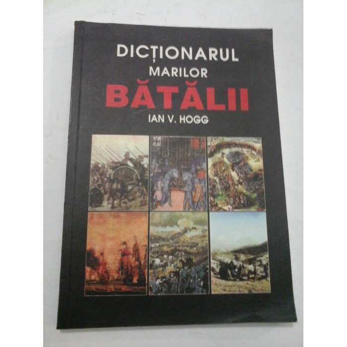 DICTIONARUL MARILOR BATALII - IAN V. HOGG DICTIONARUL MARILOR BATALII - IAN V. HOGG